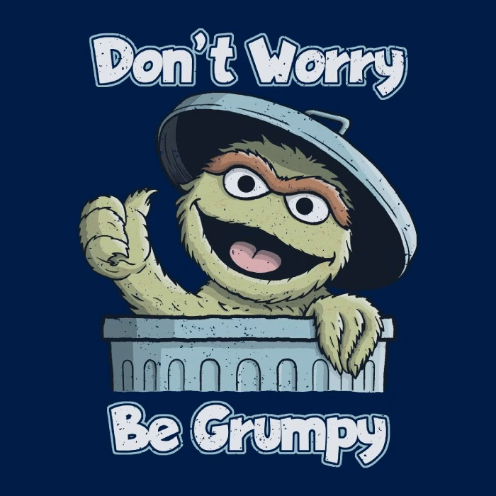 DONT WORRY BE GRUMPY