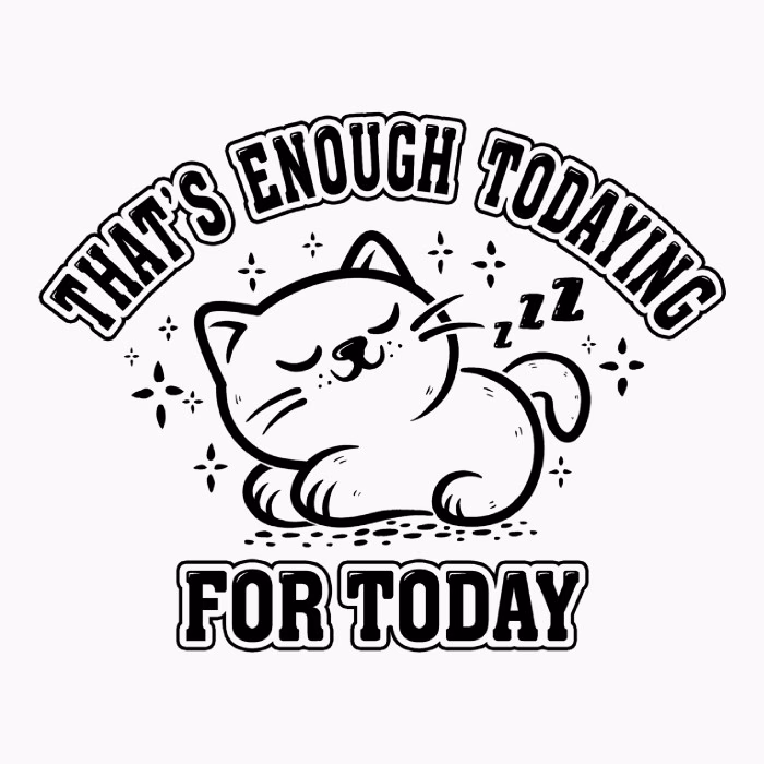 That’s Enough Todaying For Today